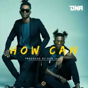 DNA - How Can (Prod by Don Jazzy)
